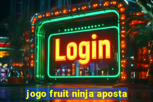 jogo fruit ninja aposta