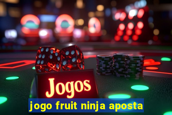 jogo fruit ninja aposta