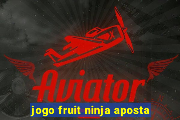 jogo fruit ninja aposta