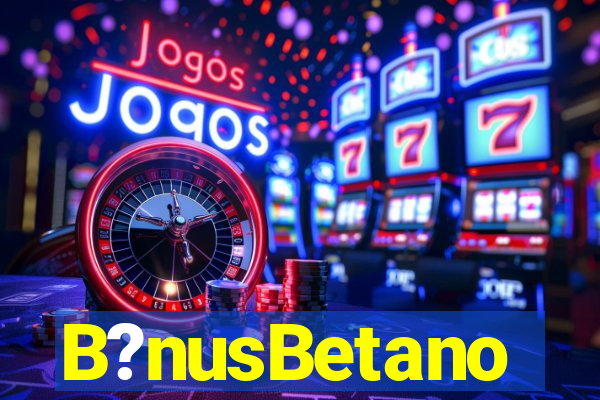 B?nusBetano