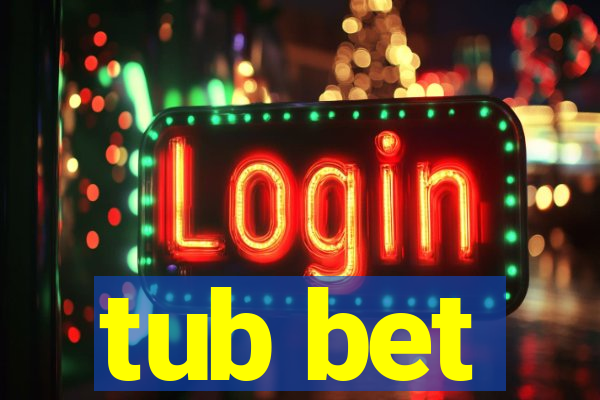 tub bet