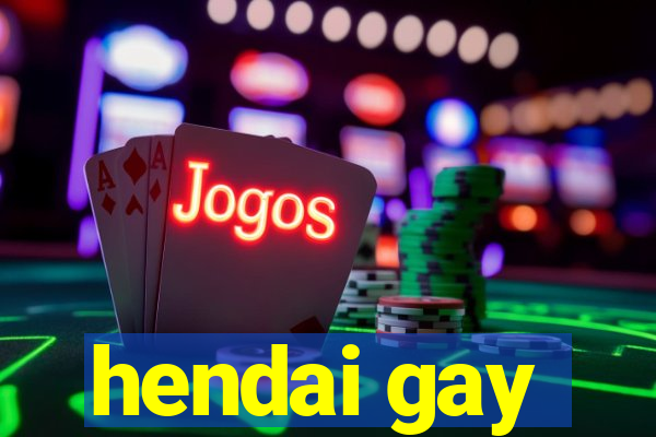 hendai gay