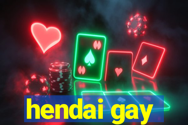 hendai gay