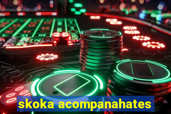 skoka acompanahates