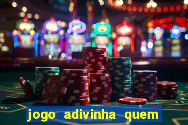 jogo adivinha quem sou eu