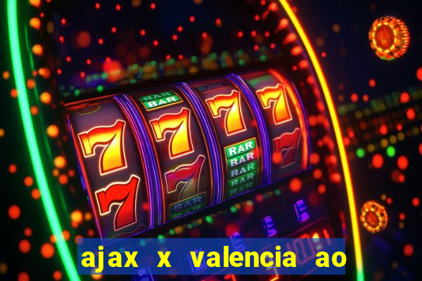 ajax x valencia ao vivo futemax