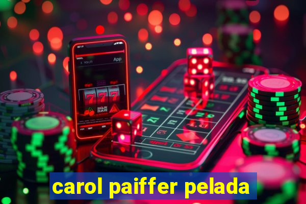 carol paiffer pelada