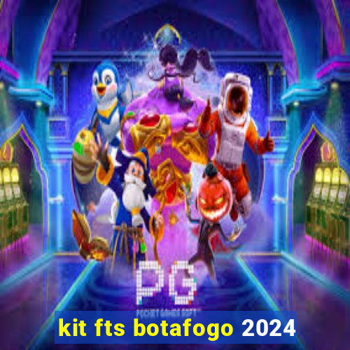 kit fts botafogo 2024