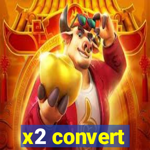 x2 convert