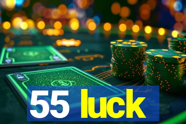 55 luck