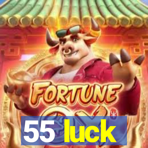 55 luck