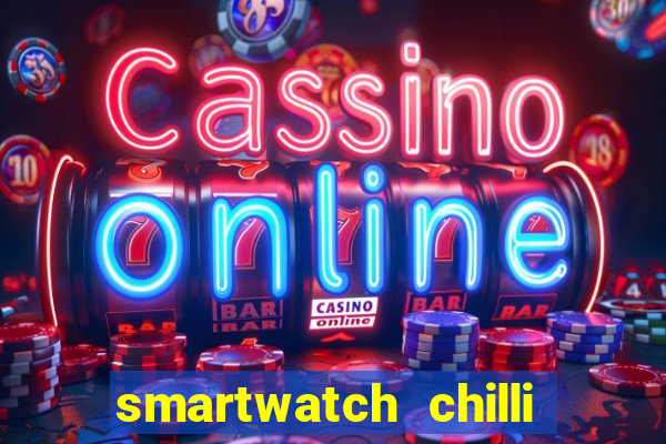 smartwatch chilli beans vale a pena smartwatch chilli beans