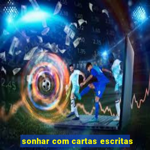 sonhar com cartas escritas