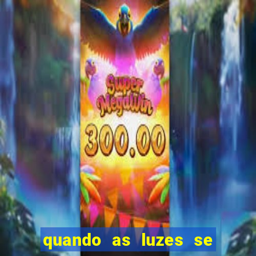 quando as luzes se apagam filme completo dublado topflix