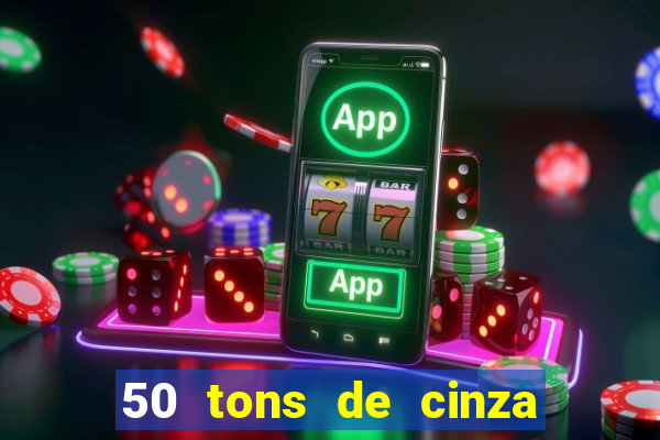 50 tons de cinza online dublado