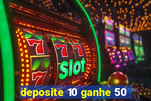 deposite 10 ganhe 50