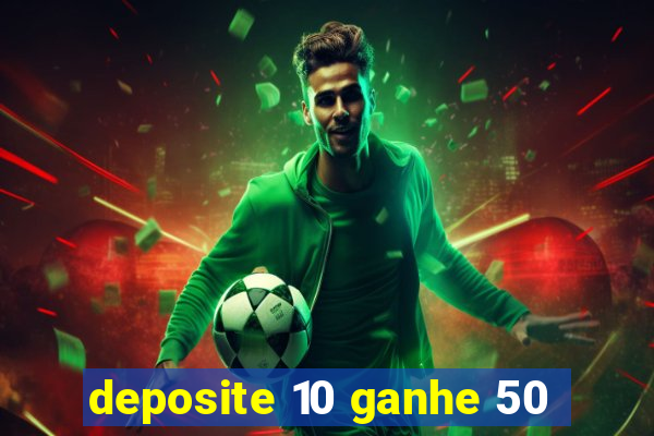 deposite 10 ganhe 50