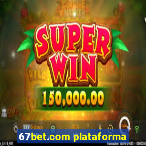 67bet.com plataforma