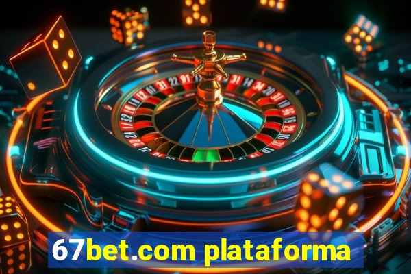 67bet.com plataforma