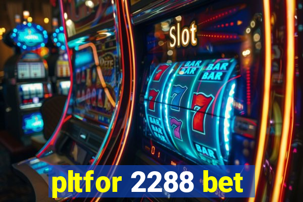 pltfor 2288 bet