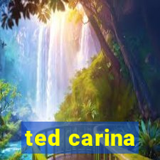 ted carina