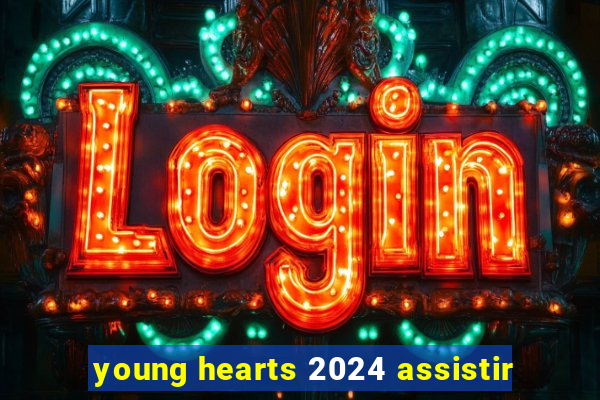 young hearts 2024 assistir