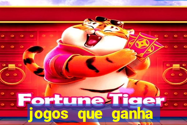 jogos que ganha dinheiro de verdade e rapido