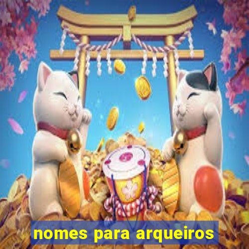 nomes para arqueiros