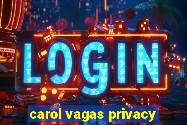 carol vagas privacy