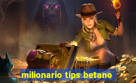 milionario tips betano