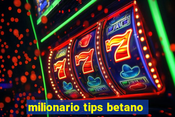 milionario tips betano