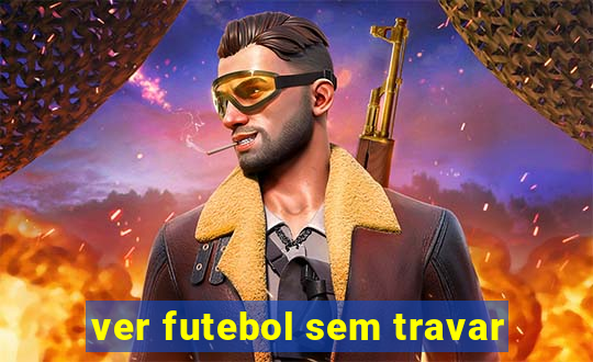 ver futebol sem travar