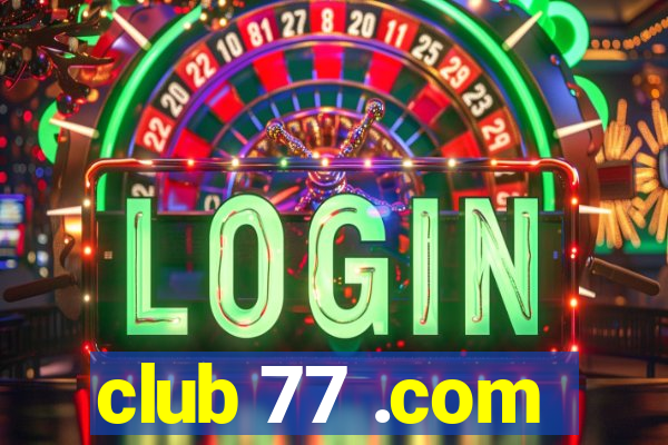 club 77 .com