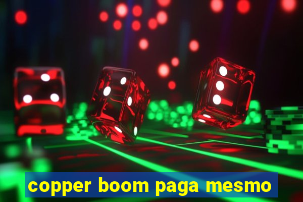 copper boom paga mesmo