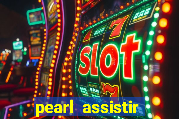 pearl assistir online megaflix