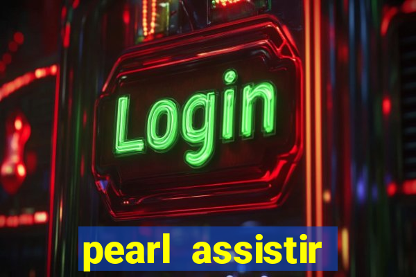 pearl assistir online megaflix