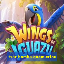 tsar bomba quem criou