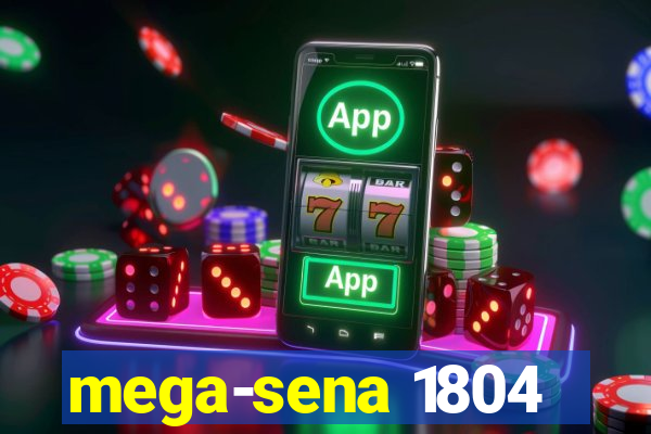 mega-sena 1804