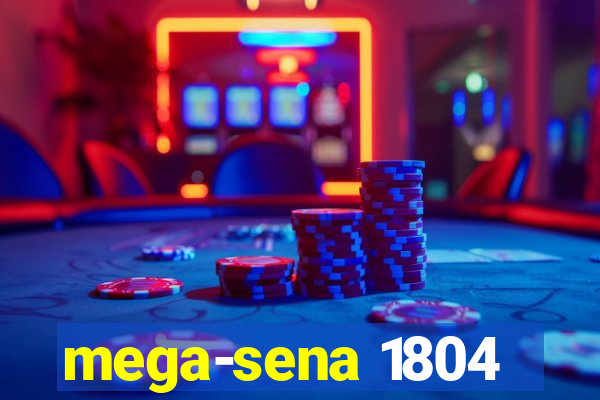 mega-sena 1804