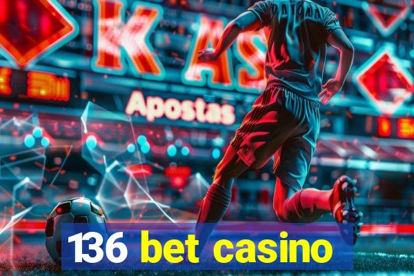 136 bet casino