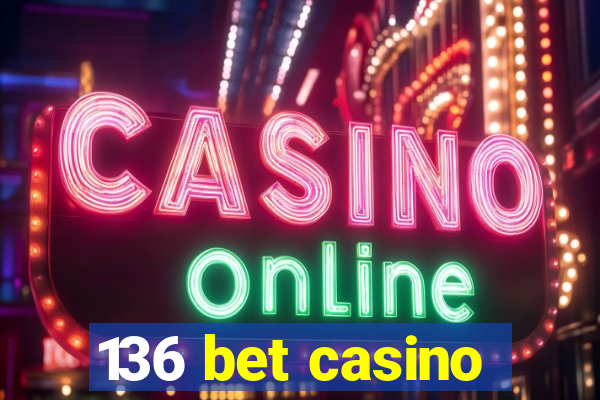 136 bet casino