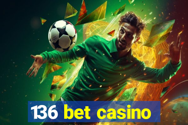 136 bet casino