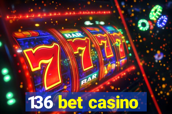 136 bet casino