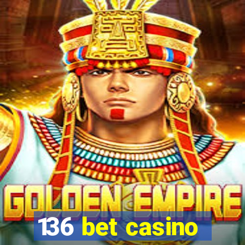 136 bet casino