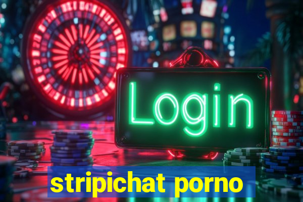 stripichat porno