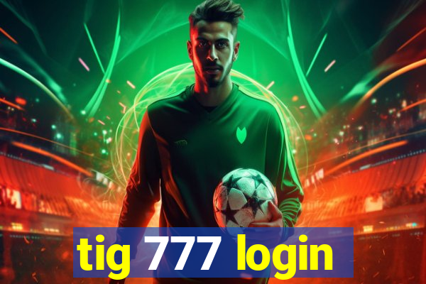 tig 777 login