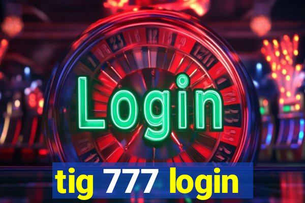 tig 777 login