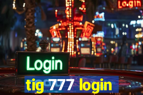 tig 777 login