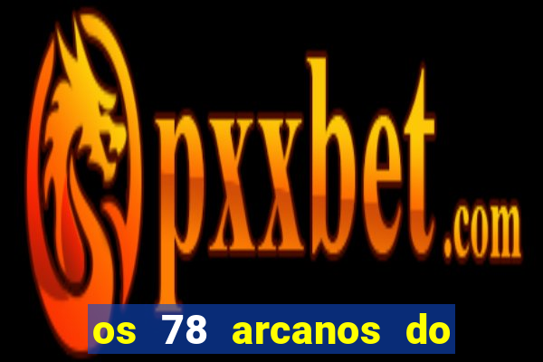 os 78 arcanos do tarot e seus significados