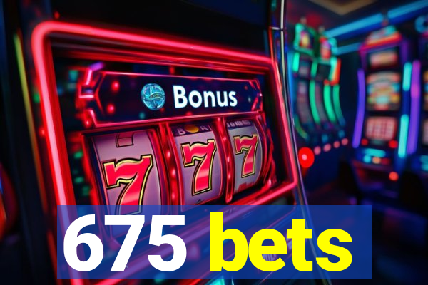 675 bets